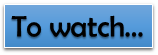 To watch